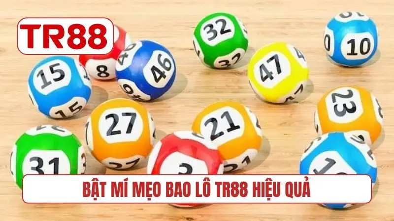 Bật mí mẹo bao lô TR88 hiệu quả