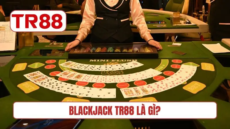 Blackjack TR88 là gì?