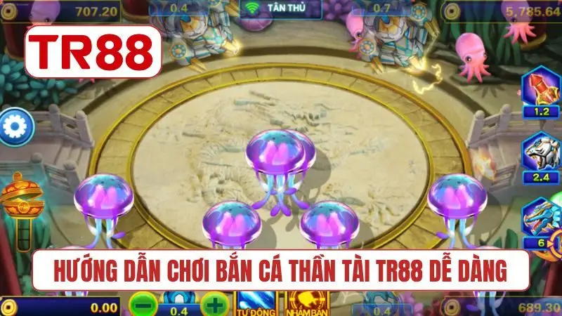 Hướng dẫn chơi bắn cá Thần Tài TR88 dễ dàng