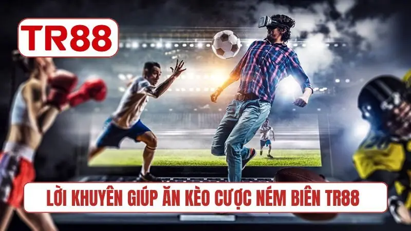 Lời khuyên giúp ăn kèo cược ném biên TR88