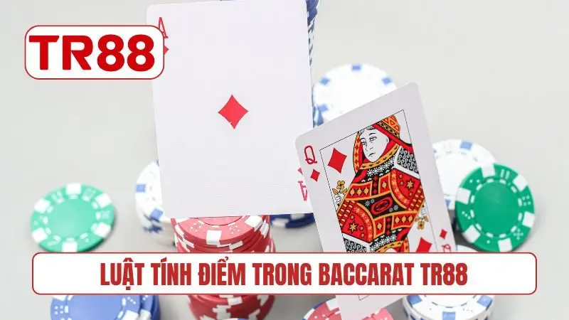Luật tính điểm trong Baccarat TR88