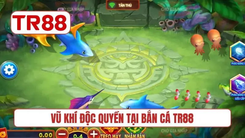 Vũ khí độc quyền tại bắn cá TR88